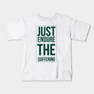 Just endure the suffering Kids T-Shirt